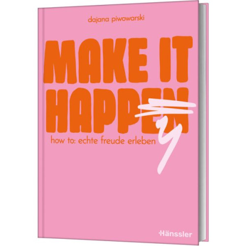 Make it happy - How to: Echte Freude erleben