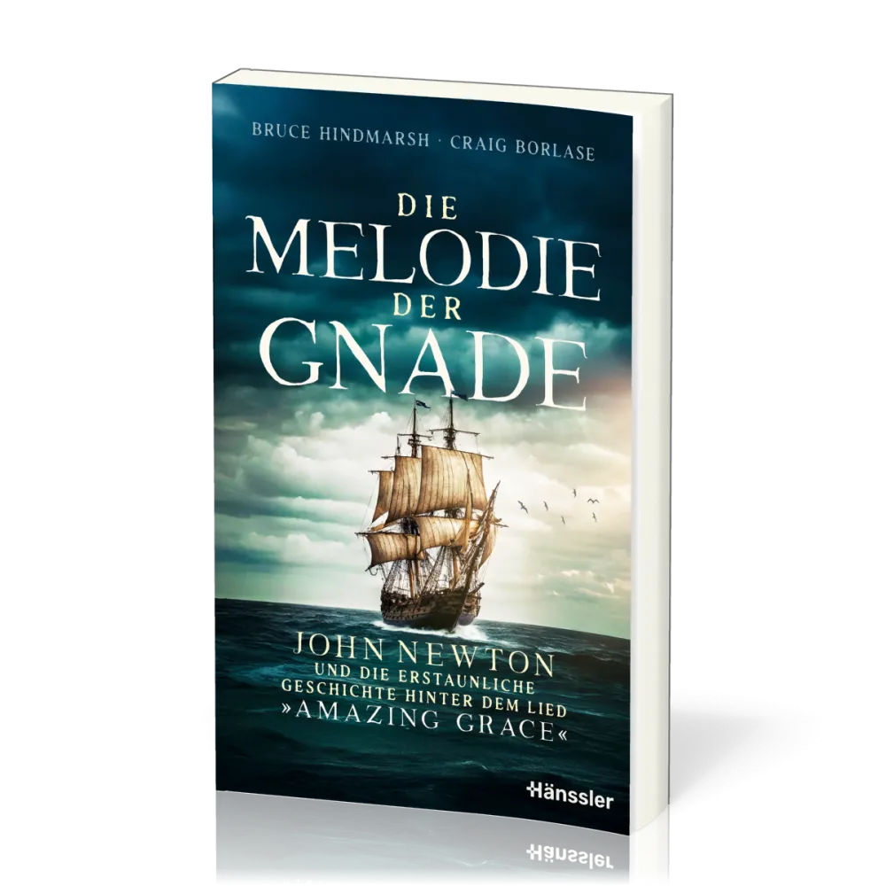 Die Melodie der Gnade - John Newton und die erstaunliche Geschichte hinter dem Lied "Amazing Grace"
