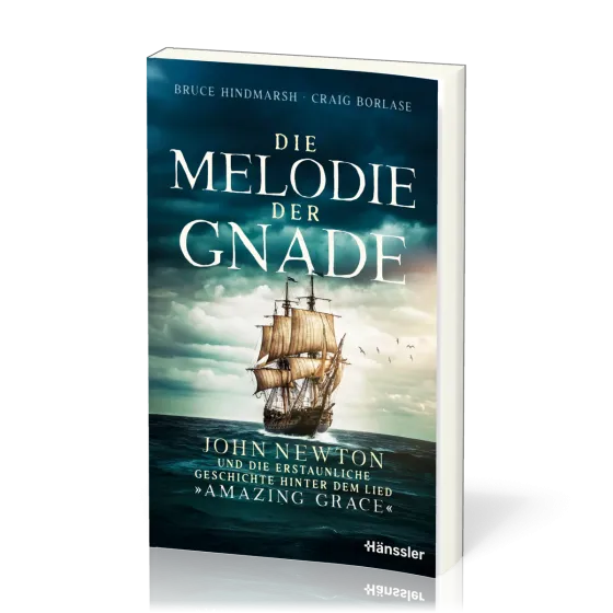 Die Melodie der Gnade - John Newton und die erstaunliche Geschichte hinter dem Lied "Amazing Grace"