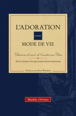 Adoration comme mode de vie (L') - Découvrir le secret de l'amitié avec Dieu [avec guide d'étude...