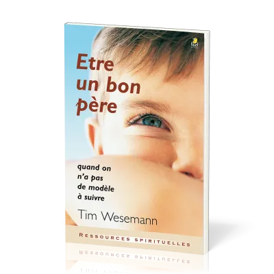 Être un bon père - Quand on n'a pas de modèle à suivre