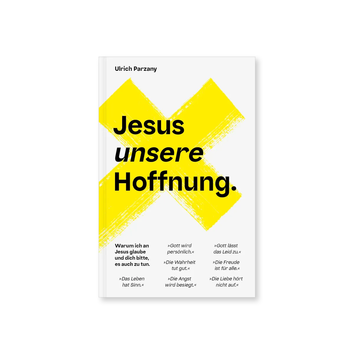 Jesus unsere Hoffnung - Warum ich an Jesus glaube und dich bitte, es auch zu tun
