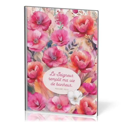 Carnet floral  « Le Seigneur remplit ma vie de bonheur » Ps. 103.5