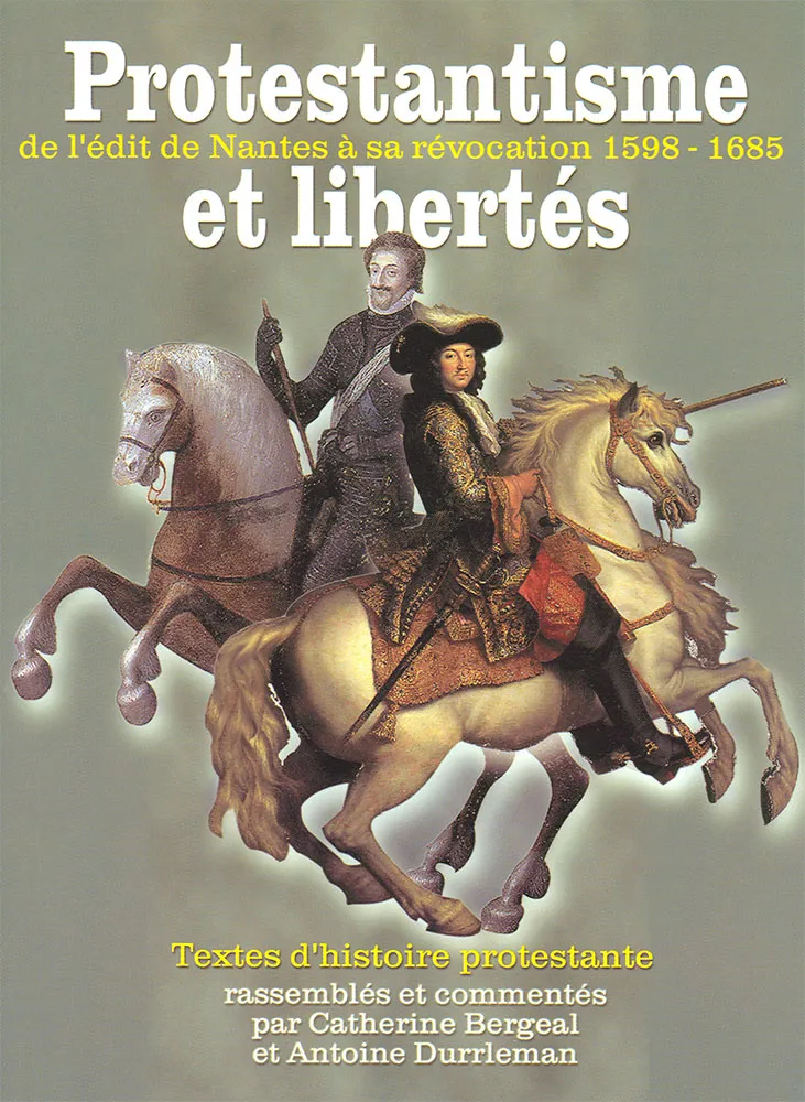 Protestantisme et libertés - de l'édit de Nantes à sa révocation 1598-1685
