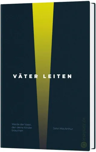 Väter leiten - Werde der Vater, den deine Kinder brauchen