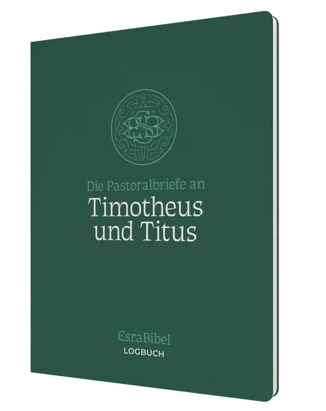 Die Pastoralbriefe an Timotheus und Titus - Serie: EsraBibel Logbuch