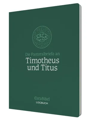 Die Pastoralbriefe an Timotheus und Titus - Serie: EsraBibel Logbuch