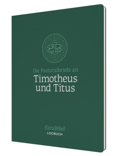 Die Pastoralbriefe an Timotheus und Titus - Serie: EsraBibel Logbuch