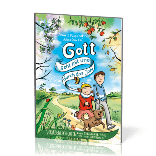 Gott geht mit uns durch das Jahr - Vorlesegeschichten rund um christliche Feste und Traditionen