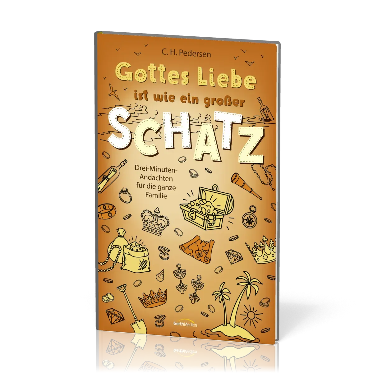 Gottes Liebe ist wie ein großer Schatz - Drei-Minuten-Andachten für die ganze Familie