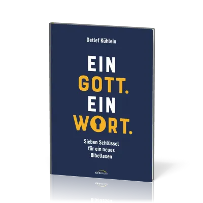 Ein Gott. Ein Wort. - Sieben Schlüssel für ein neues Bibellesen