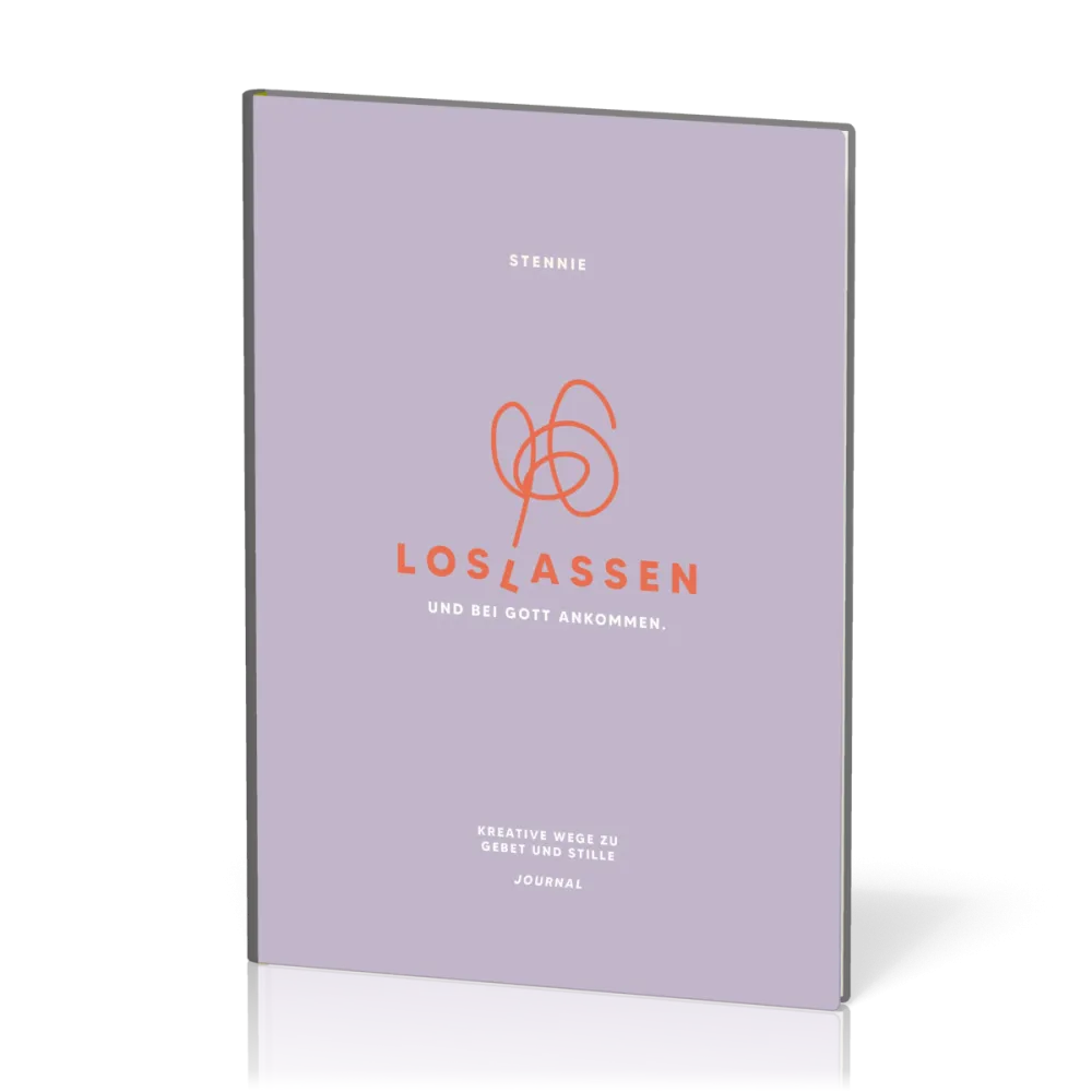 Loslassen. Und bei Gott ankommen. - Kreative Wege zu Gebet und Stille - Journal