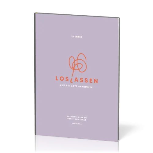 Loslassen. Und bei Gott ankommen. - Kreative Wege zu Gebet und Stille - Journal