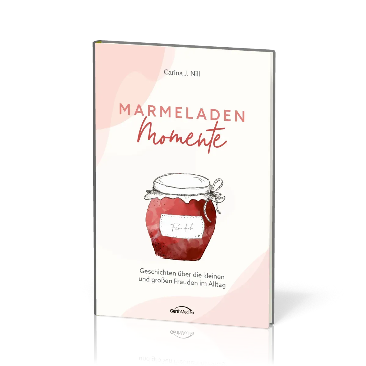Marmeladen-Momente - Geschichten über die kleinen und großen Freuden im Alltag