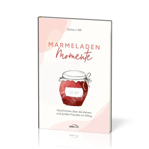Marmeladen-Momente - Geschichten über die kleinen und großen Freuden im Alltag
