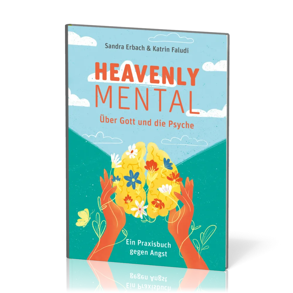 Heavenly Mental - Über Gott und die Psyche - Ein Praxisbuch gegen die Angst