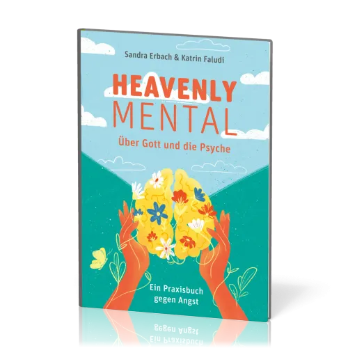 Heavenly Mental - Über Gott und die Psyche - Ein Praxisbuch gegen die Angst