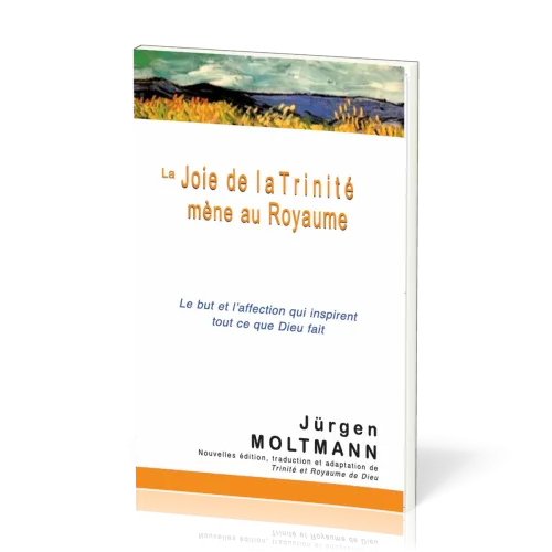 Joie de la Trinité mène au Royaume (La) - Le but et l'affection qui inspirent tout ce que Dieu fait