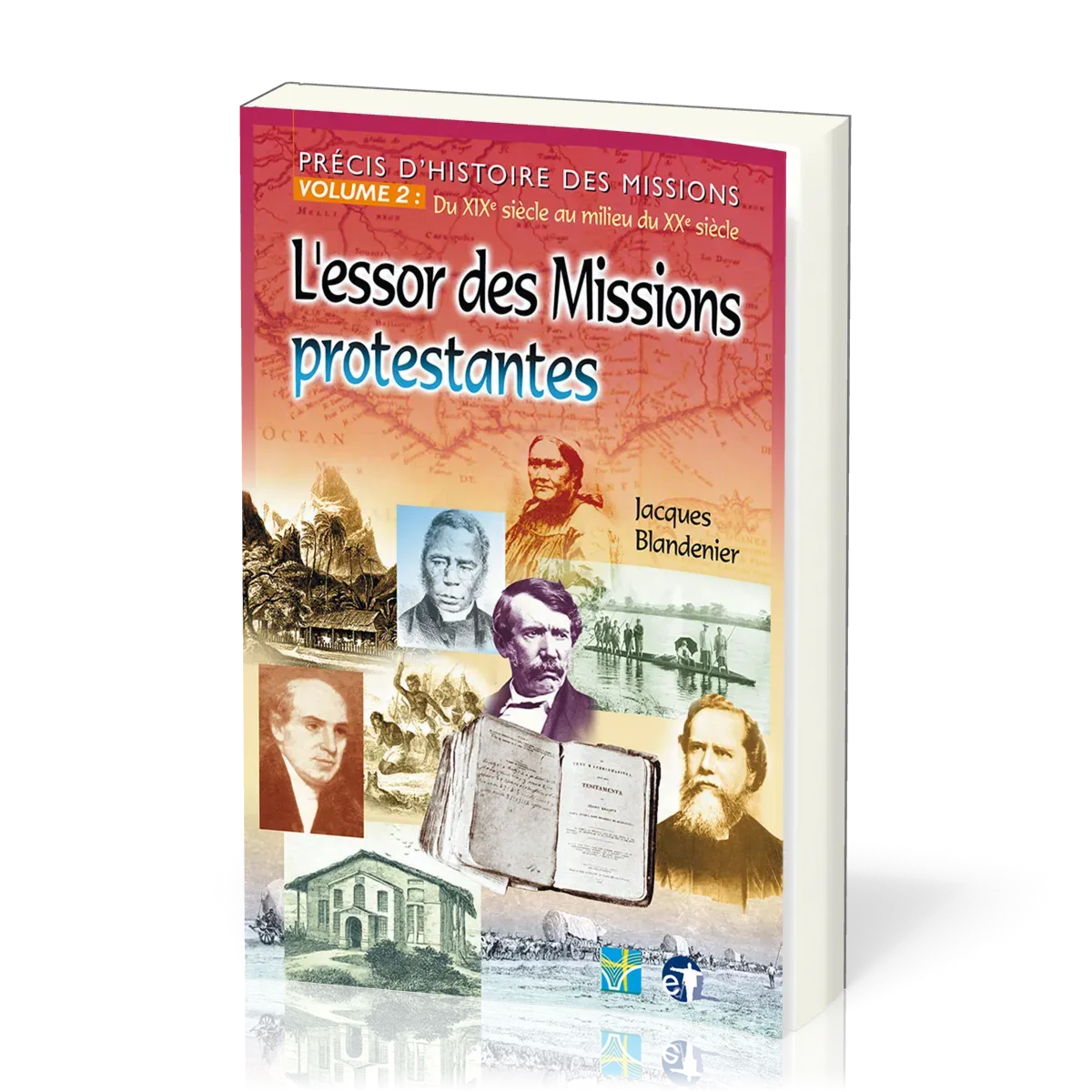 Essor des missions protestantes (L') - Précis d'histoire des missions - Volume 2: du XIXe siècle...