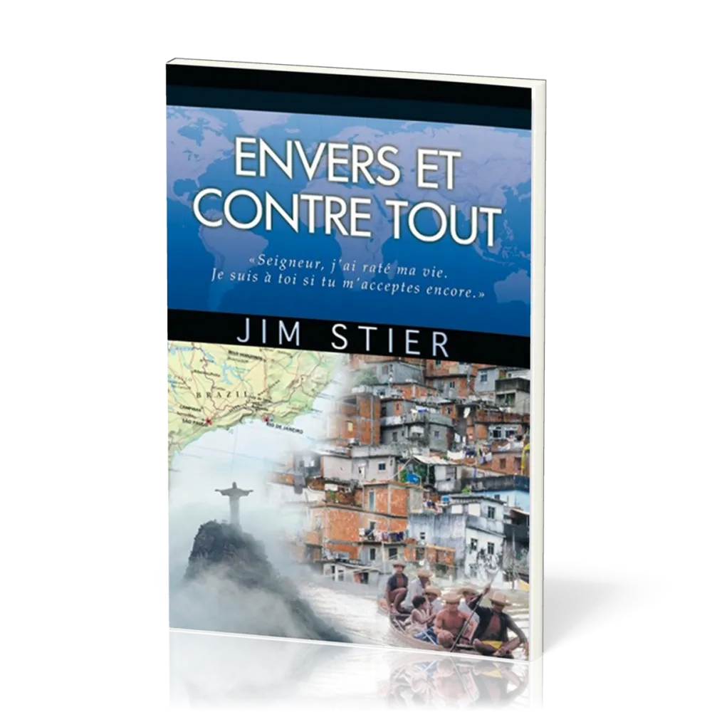 Envers et contre tout - Seigneur, j'ai raté ma vie. Je suis à toi si tu m'acceptes encore