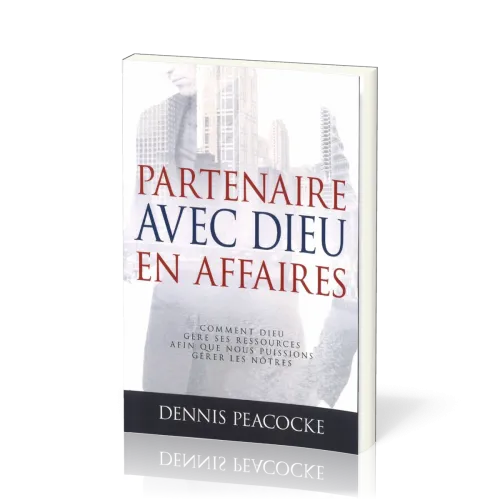 Partenaire avec Dieu en affaires [Nouvelle édition] - Comment Dieu gère ses ressources afin que...