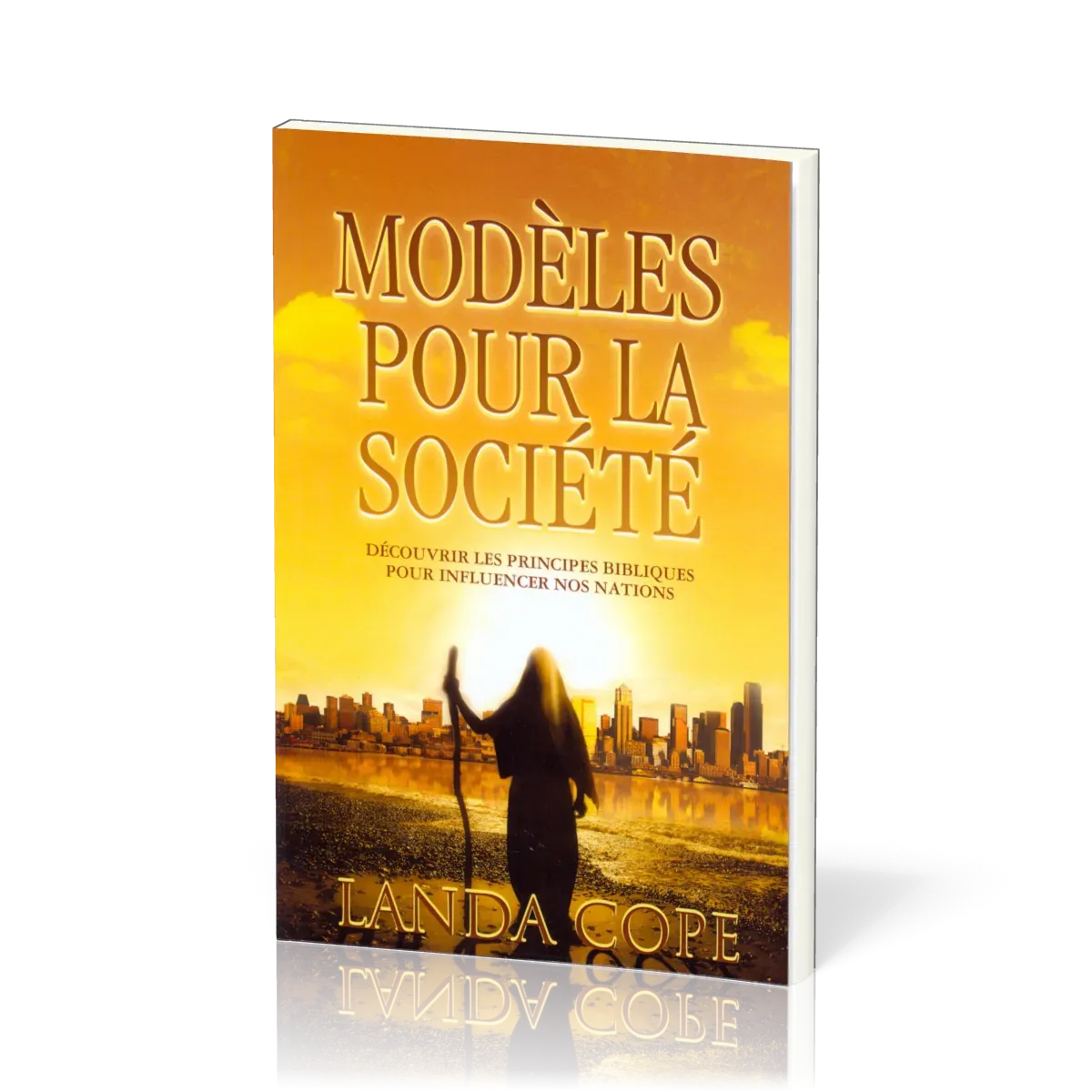 Modèles pour la société - Découvrir les principes bibliques pour influencer nos nations