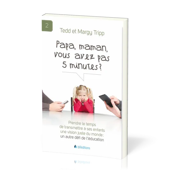 Papa, maman, vous avez pas 5 minutes? - Prendre le temps de transmettre à ses enfants une vision...