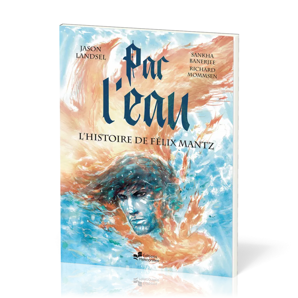 Par l’eau - L’histoire de Félix Mantz - BD