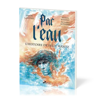 Par l’eau - L’histoire de Félix Mantz - BD