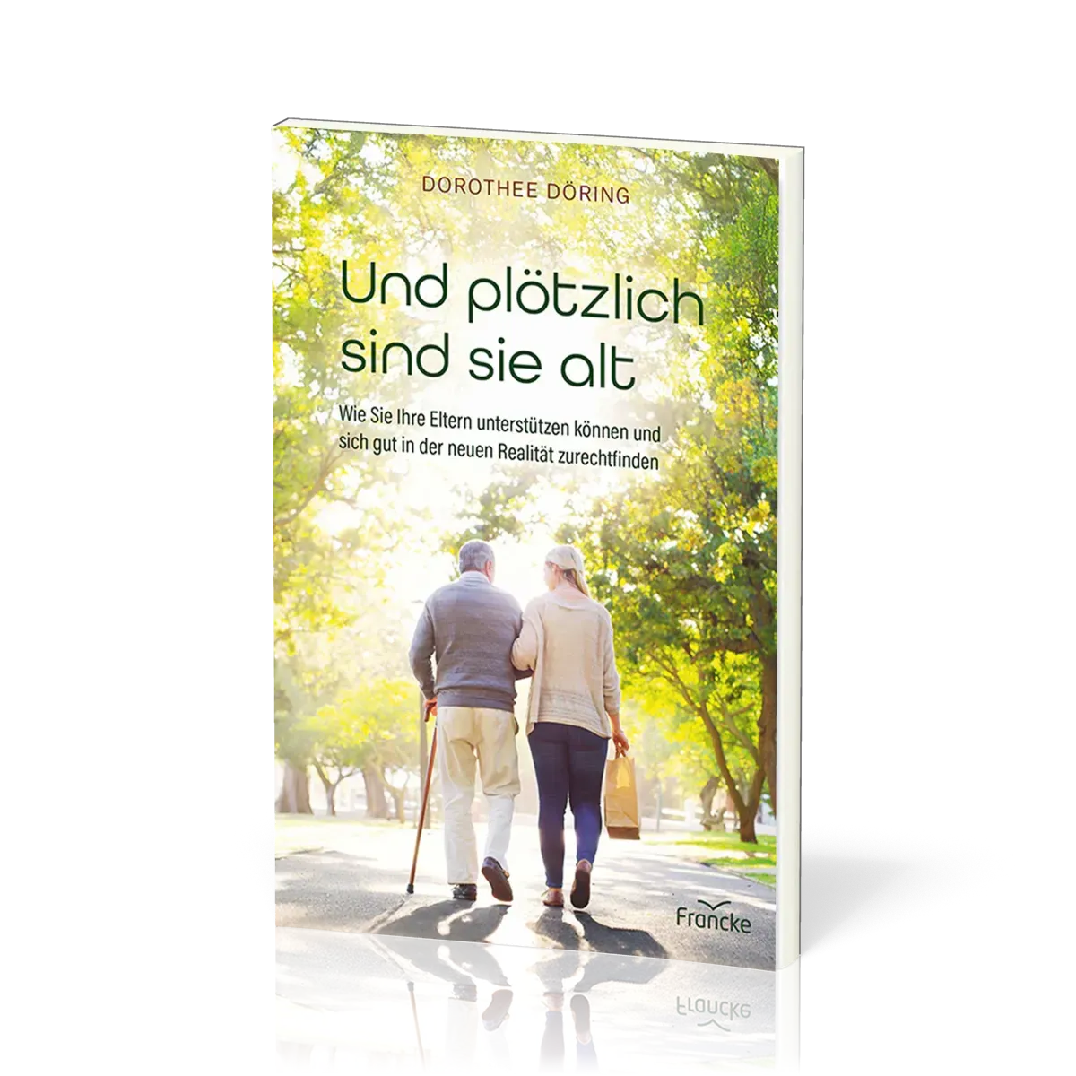 Und plötzlich sind sie alt - Wie Sie Ihre Eltern unterstützen können