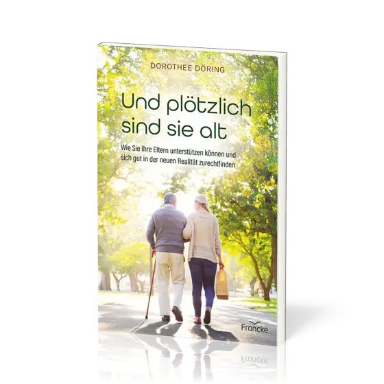 Und plötzlich sind sie alt - Wie Sie Ihre Eltern unterstützen können