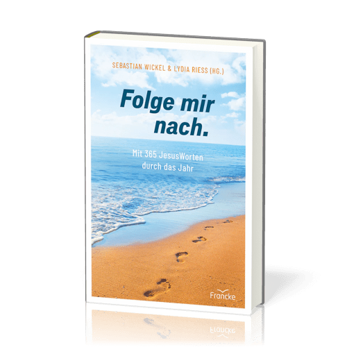 Folge mir nach. - Mit 365 JesusWorten durch das Jahr