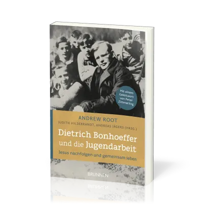 Dietrich Bonhoeffer und die Jugendarbeit - Jesus nachfolgen und gemeinsam leben