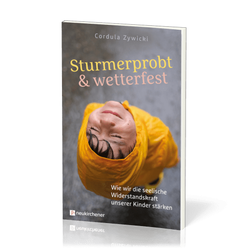 Sturmerprobt und wetterfest - Wie wir die seelische Widerstandskraft unserer Kinder stärken