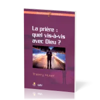 Prière: quel vis-à-vis avec Dieu? (La)