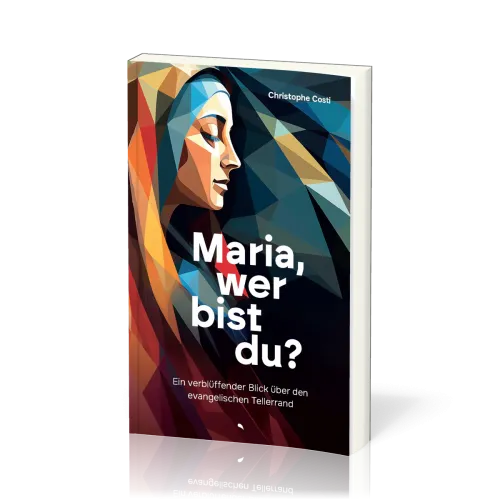 Maria, wer bist du? - Ein verblüffender Blick über den evangelischen Tellerrand