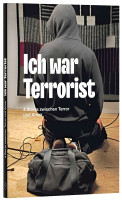 Ich war Terrorist - 4 Storys zwischen Terror und Amok