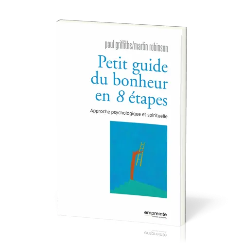 Petit guide du bonheur en 8 étapes - Approche psychologique et spirituelle