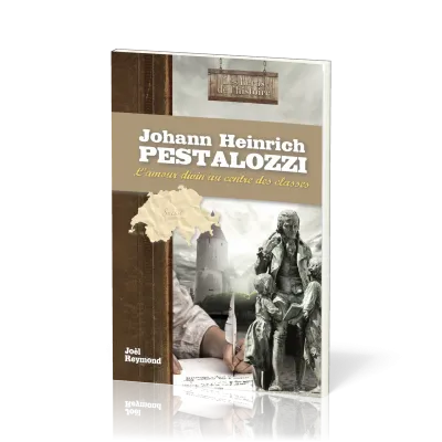 Johann Heinrich Pestalozzi : L'amour divin au centre des classes - [collection Les Héros de...
