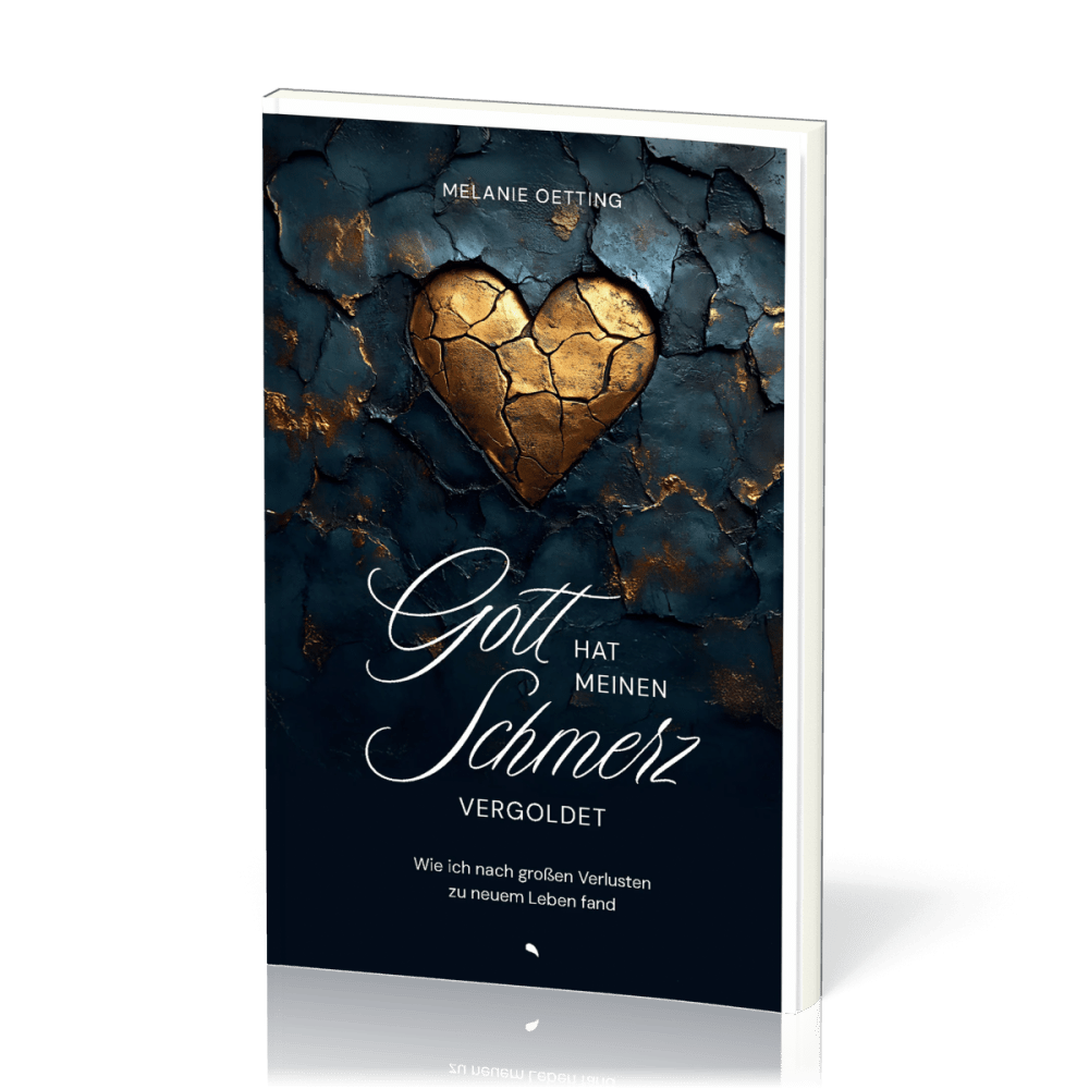 Gott hat meinen Schmerz vergoldet - Wie ich nach großen Verlusten zu neuem Leben fand