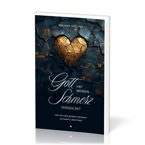 Gott hat meinen Schmerz vergoldet - Wie ich nach großen Verlusten zu neuem Leben fand