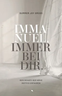 Immanuel: Immer bei dir - Den Schatz der Nähe Gottes erfahren