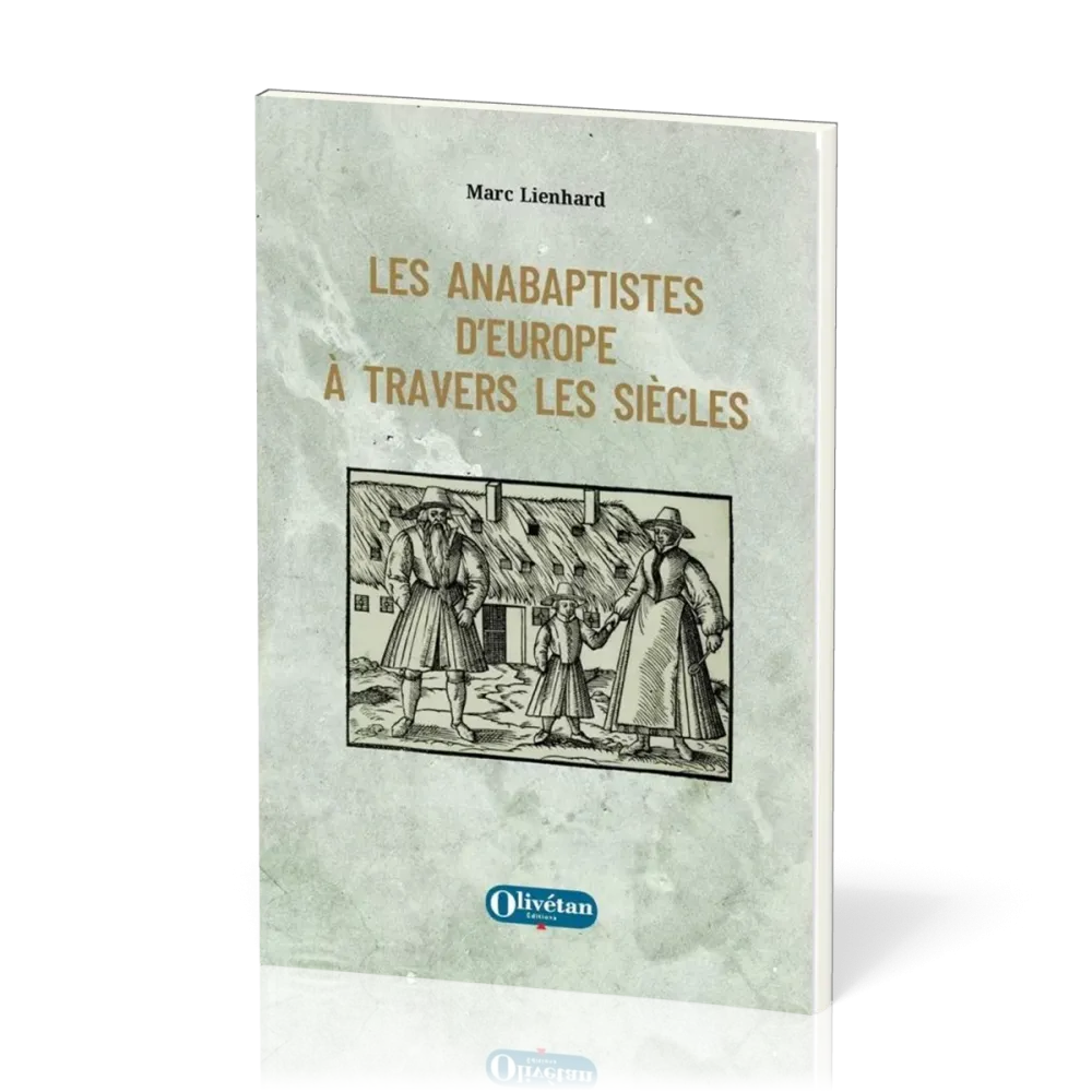 Anabaptistes d'Europe à travers les siècles (Les)