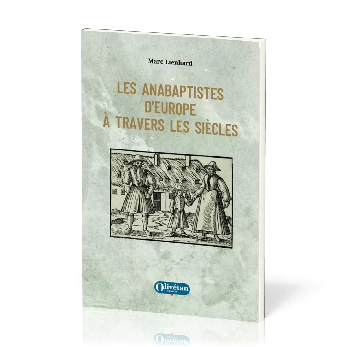Anabaptistes d'Europe à travers les siècles (Les)