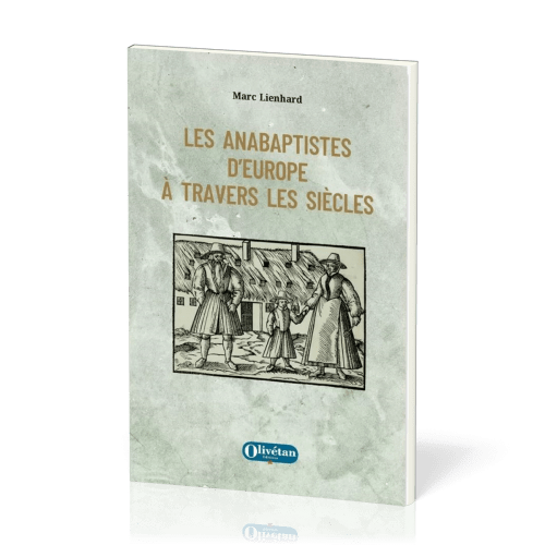 Anabaptistes d'Europe à travers les siècles (Les)