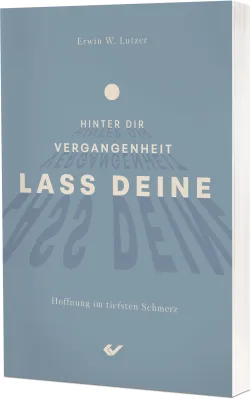 Lass deine Vergangenheit hinter dir - Hoffnung im tiefsten Schmerz