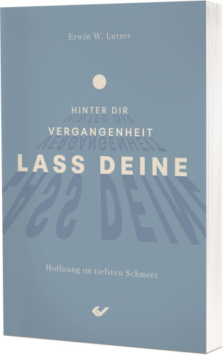 Lass deine Vergangenheit hinter dir - Hoffnung im tiefsten Schmerz