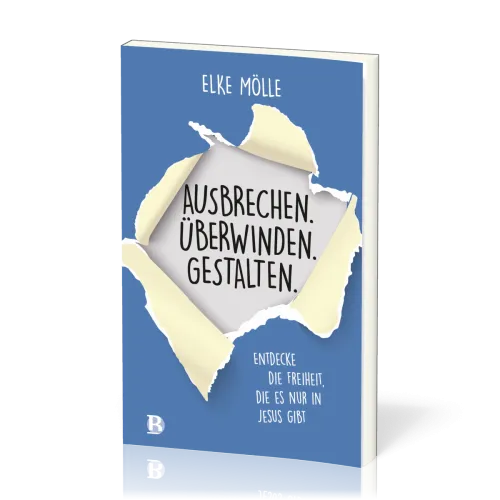 Ausbrechen. Überwinden. Gestalten. - Entdecke die Freiheit, die es nur in Jesus gibt