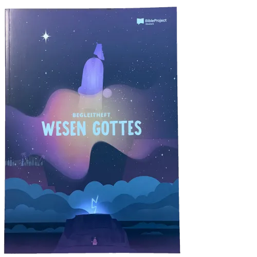 Begleitheft "Wesen Gottes" - Zusatzmaterial für die Videostaffel „Wesen Gottes“ von BibleProject