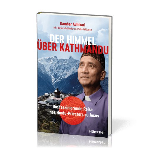 Der Himmel über Kathmandu - Die faszinierende Reise eines Hindu-Priesters zu Jesus
